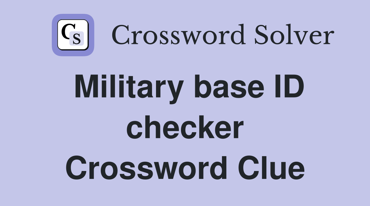 Military base ID checker Crossword Clue