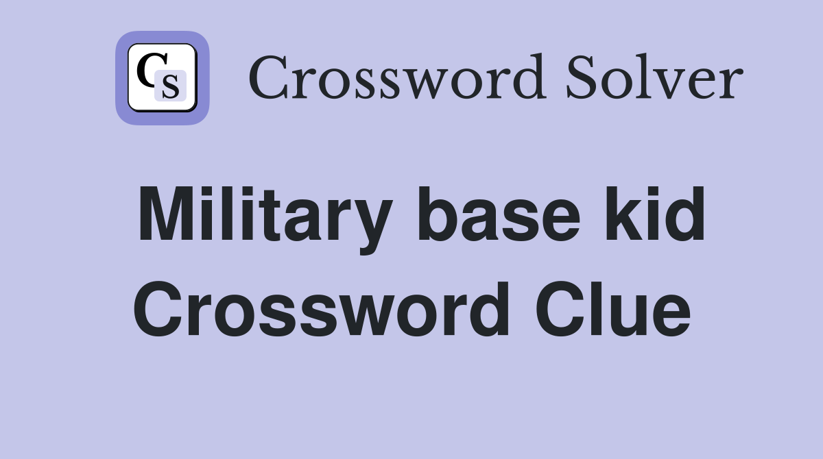 Military base kid Crossword Clue