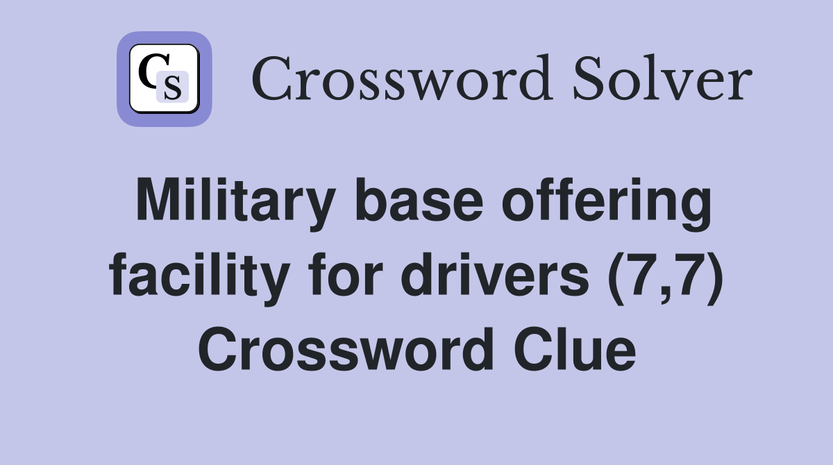 Military base offering facility for drivers (7,7) Crossword Clue