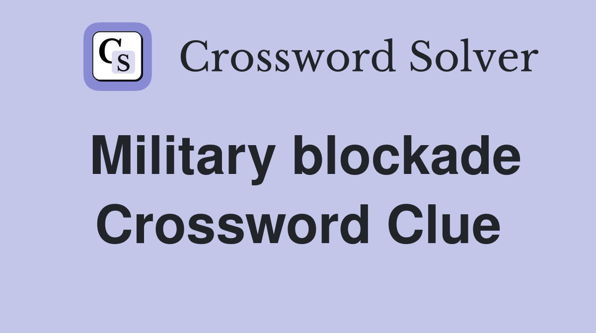 Military blockade Crossword Clue
