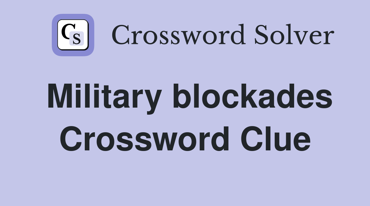 Military blockades Crossword Clue