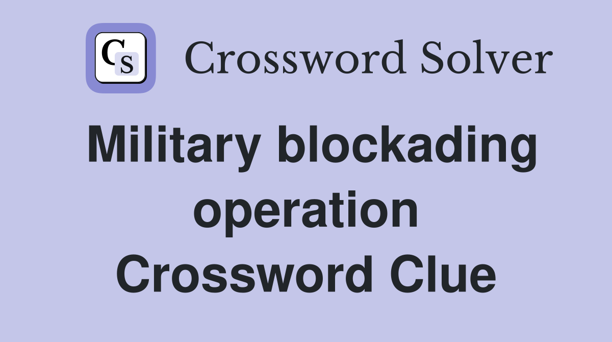 Military blockading operation Crossword Clue