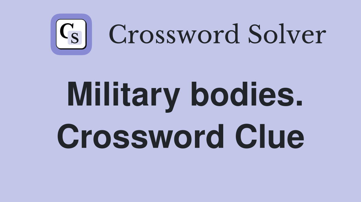 Military bodies. Crossword Clue