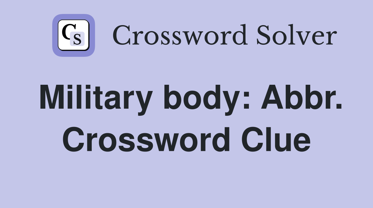 Military body: Abbr. Crossword Clue