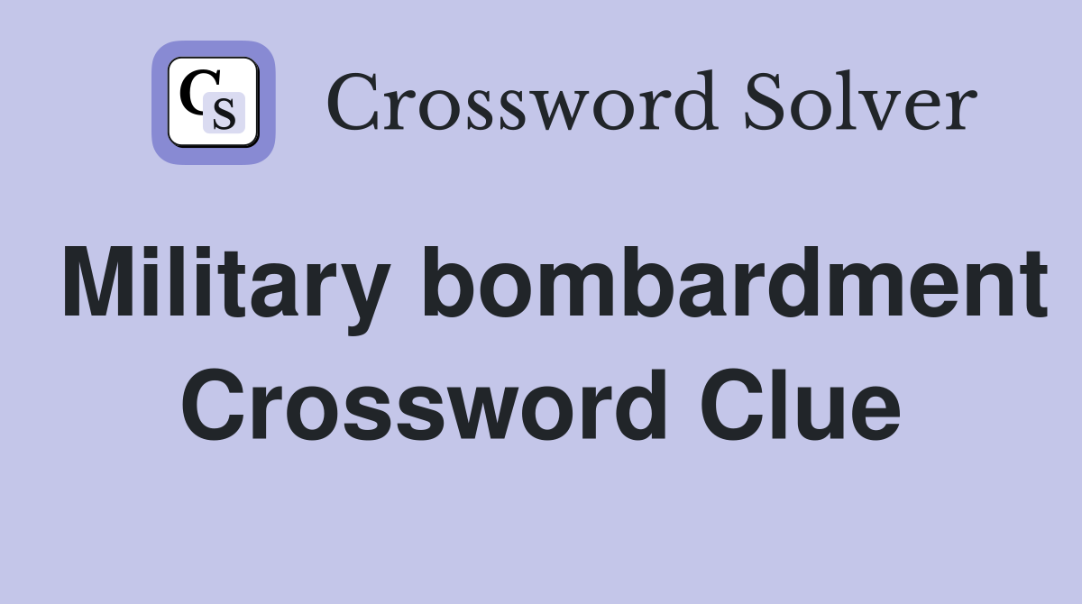 Military bombardment Crossword Clue