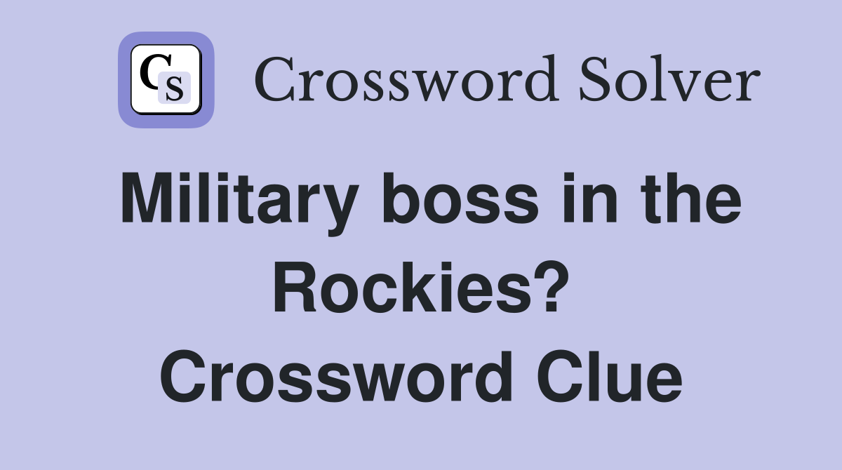 Military boss in the Rockies? Crossword Clue