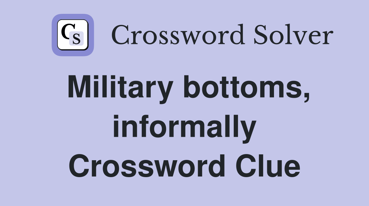 Military bottoms, informally Crossword Clue