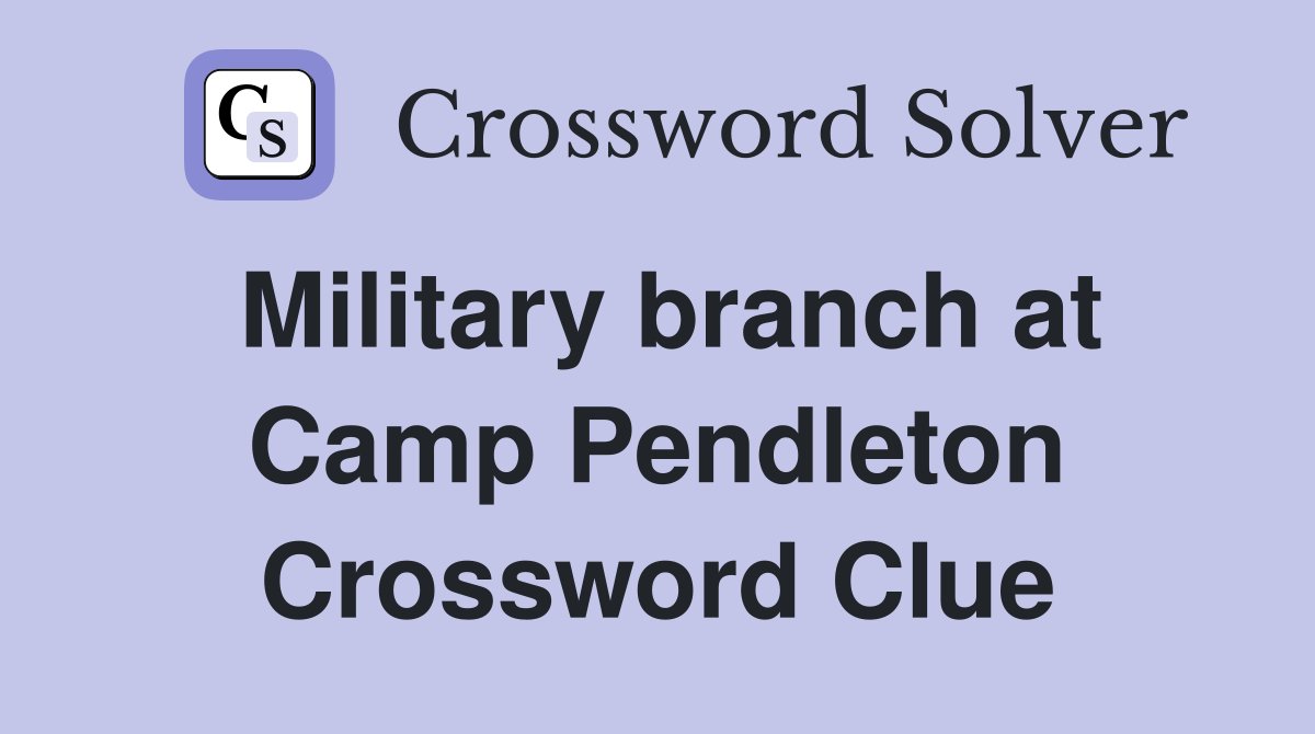 Military branch at Camp Pendleton Crossword Clue