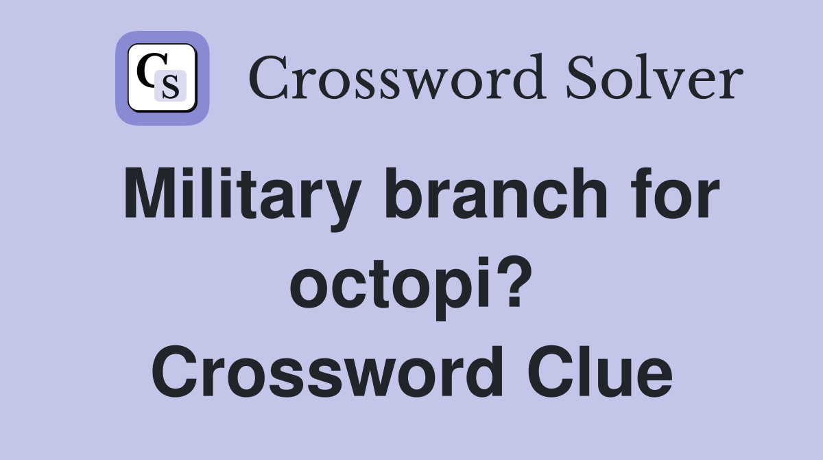 Military branch for octopi? Crossword Clue