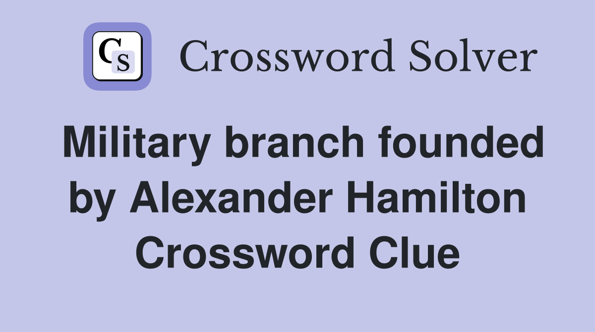 Military branch founded by Alexander Hamilton Crossword Clue