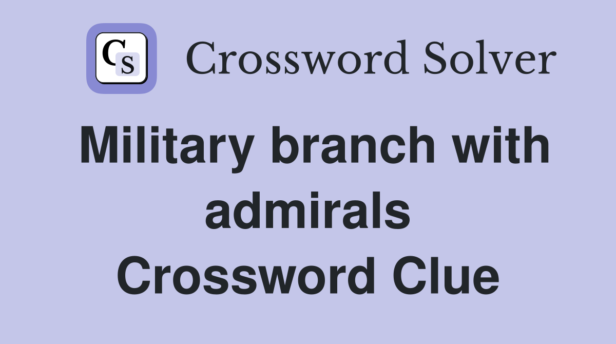 Military branch with admirals Crossword Clue