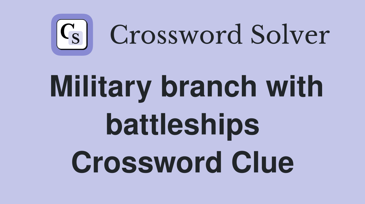 Military branch with battleships Crossword Clue