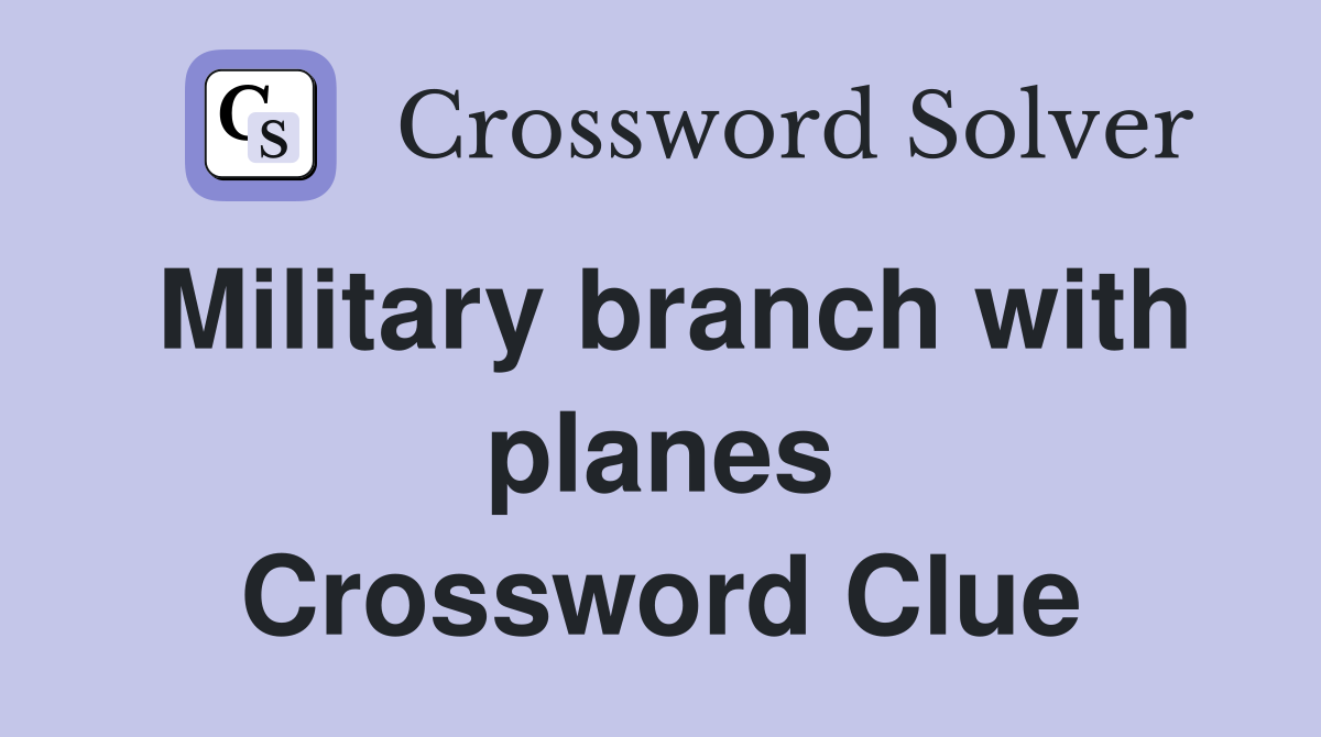 Military branch with planes Crossword Clue