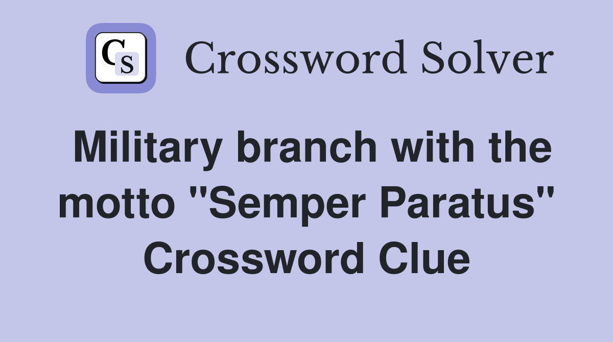 Military branch with the motto "Semper Paratus" Crossword Clue