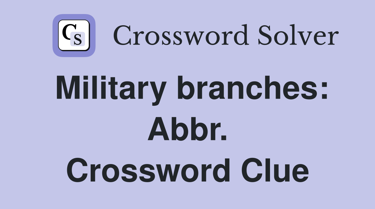 Military branches: Abbr. Crossword Clue