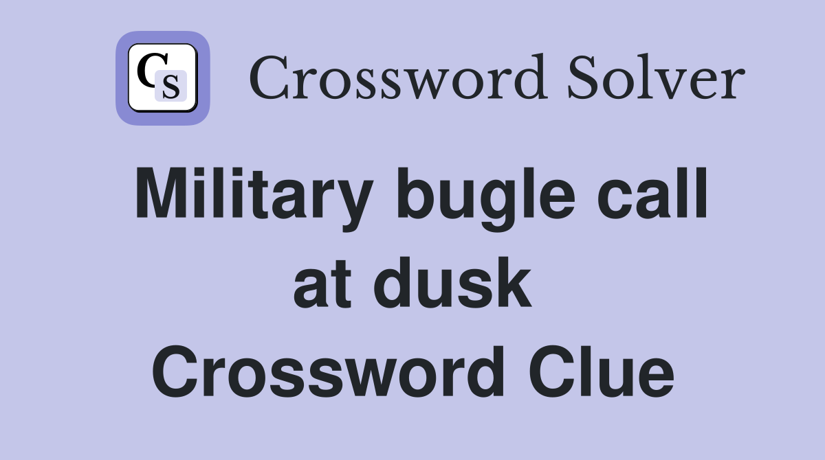 Military bugle call at dusk Crossword Clue