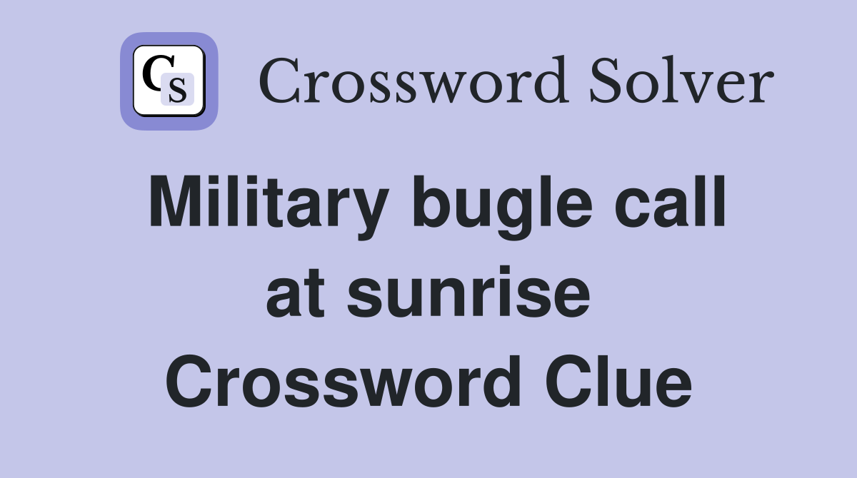 Military bugle call at sunrise Crossword Clue