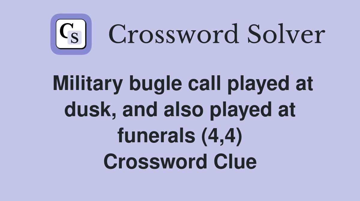 Military bugle call played at dusk, and also played at funerals (4,4) Crossword Clue