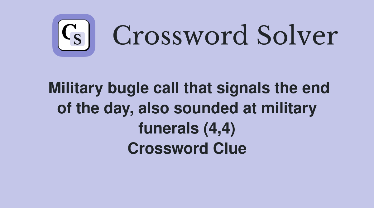 Military bugle call that signals the end of the day, also sounded at military funerals (4,4) Crossword Clue