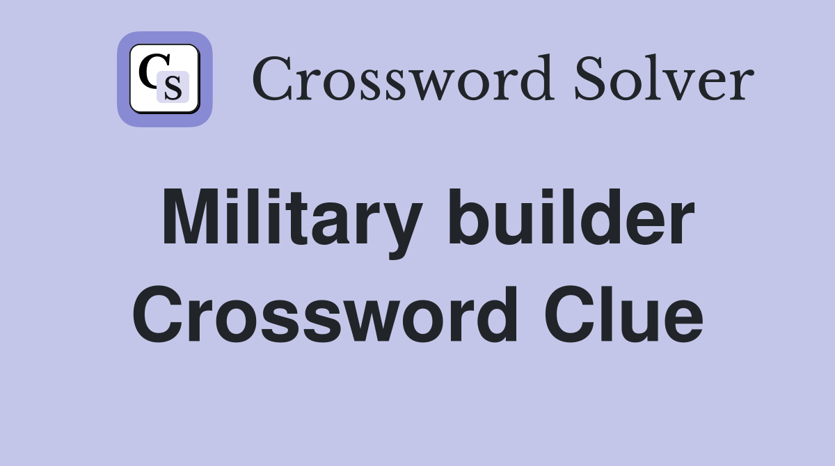 Military builder Crossword Clue