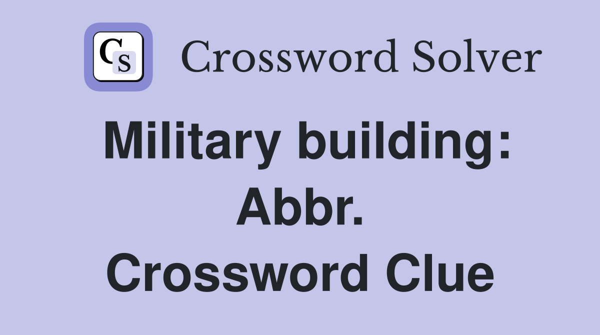 Military building: Abbr. Crossword Clue