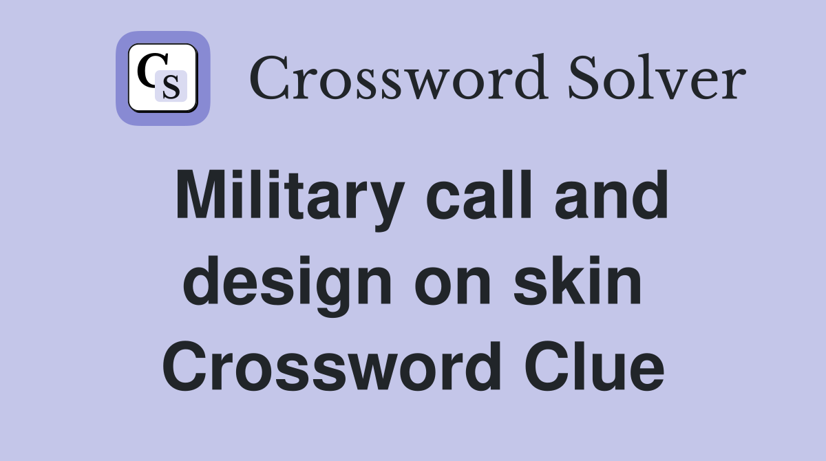 Military call and design on skin Crossword Clue
