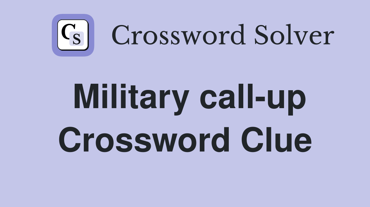 Military call-up Crossword Clue