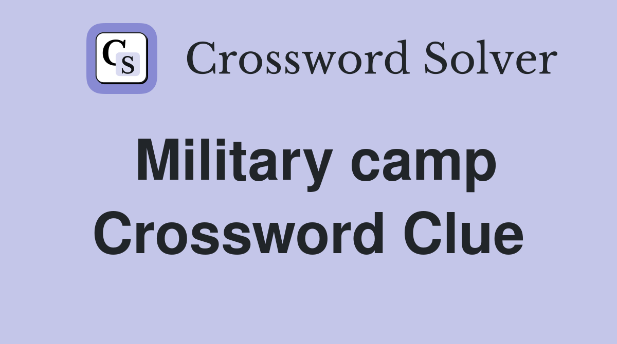 Military camp Crossword Clue