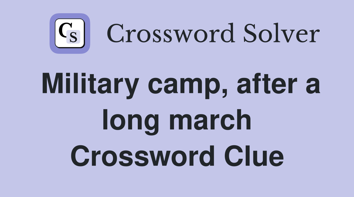 Military camp, after a long march Crossword Clue