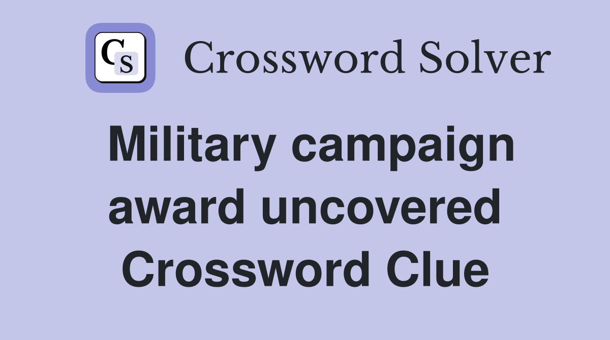 Military campaign award uncovered Crossword Clue