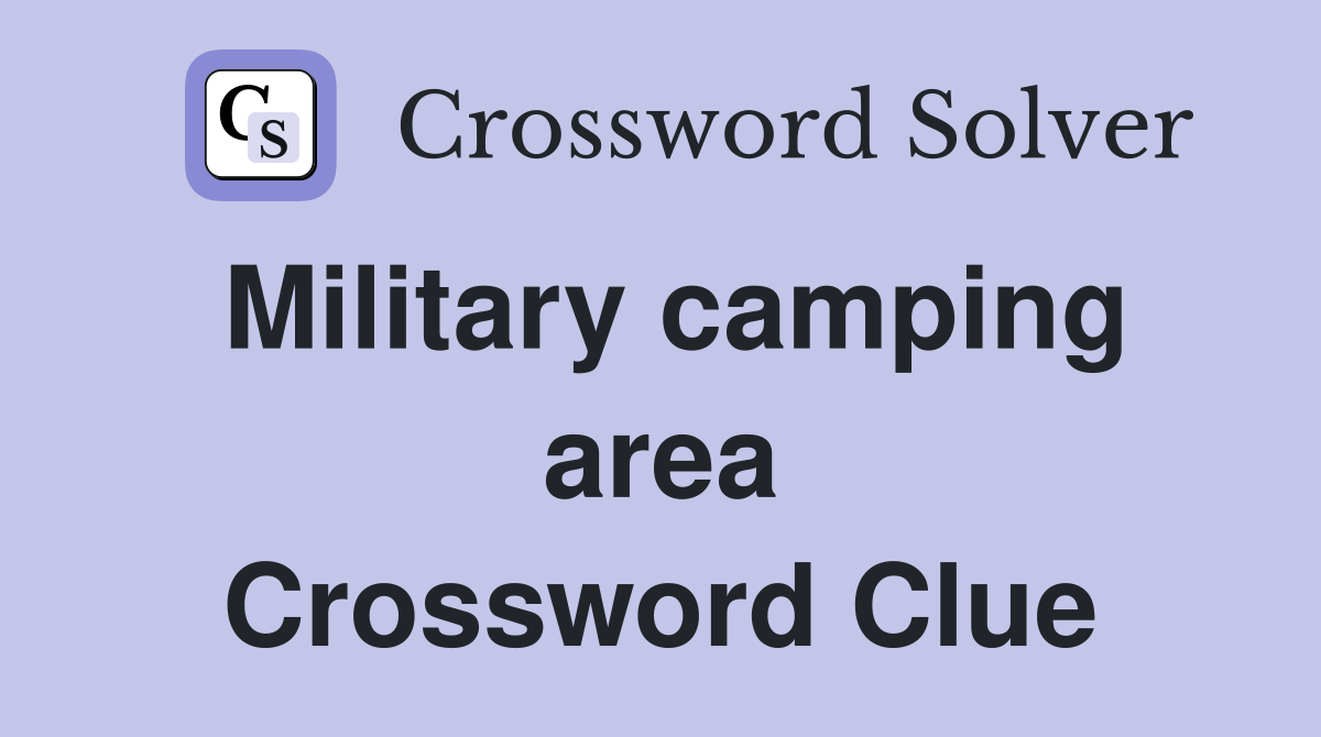 Military camping area Crossword Clue