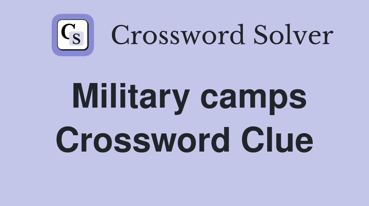 Military camps Crossword Clue