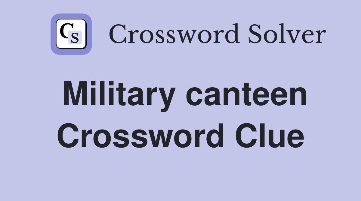 Military canteen Crossword Clue