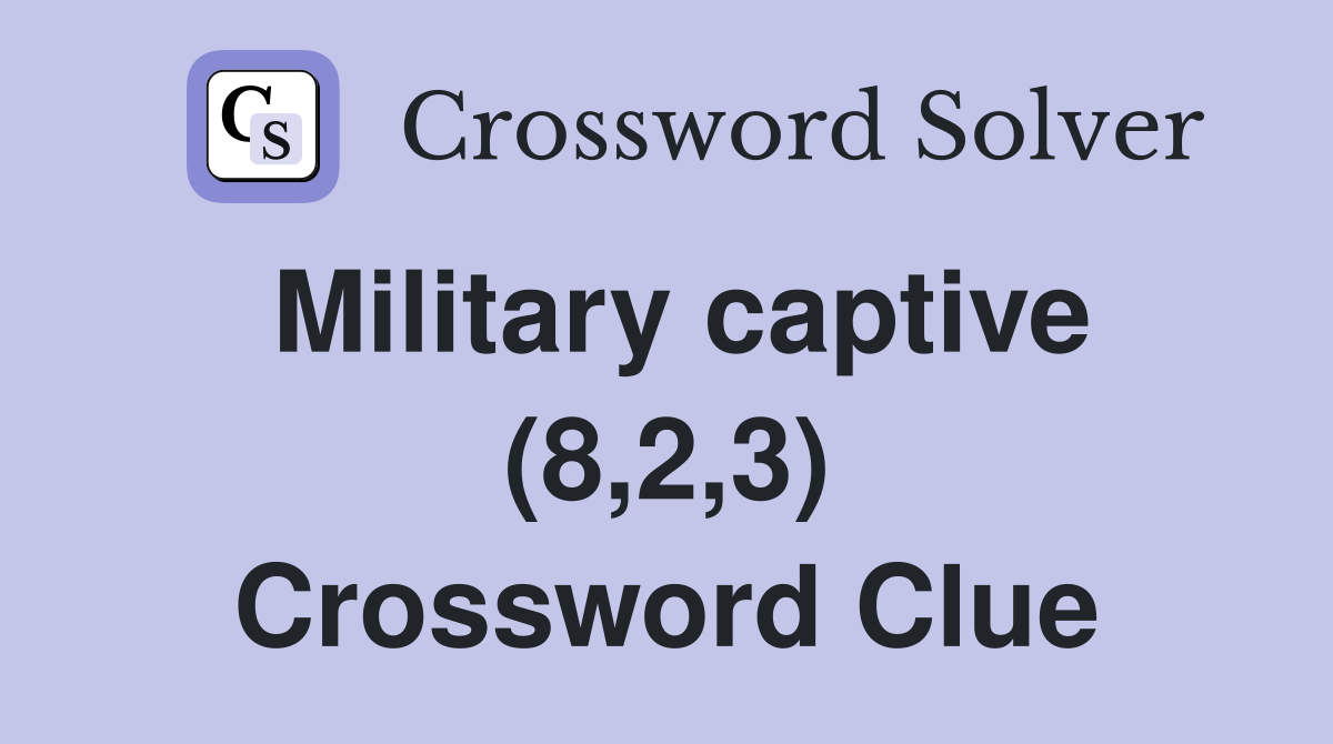 Military captive (8,2,3) Crossword Clue