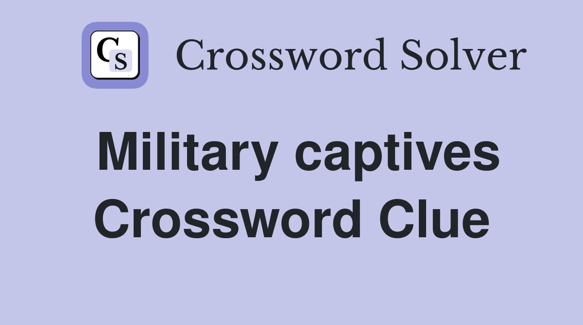 Military captives Crossword Clue