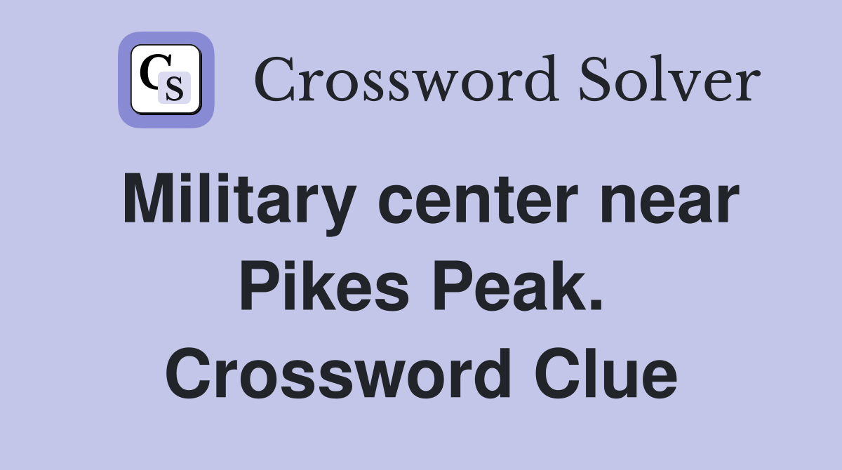 Military center near Pikes Peak. Crossword Clue