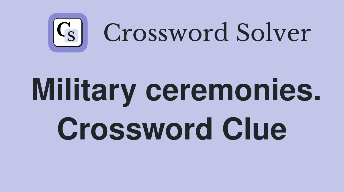 Military ceremonies. Crossword Clue