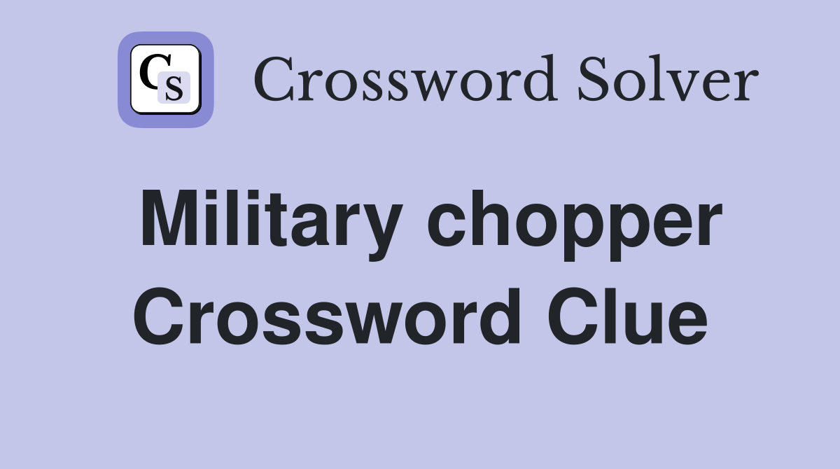Military chopper Crossword Clue