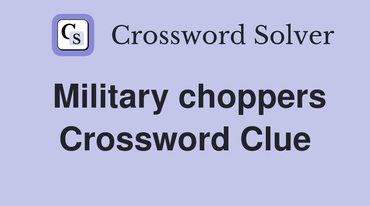 Military choppers Crossword Clue