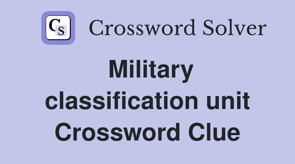 Military classification unit Crossword Clue