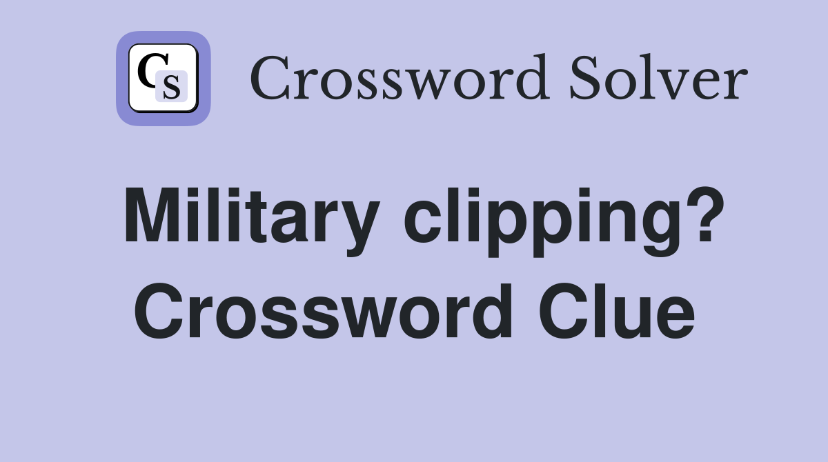 Military clipping? Crossword Clue