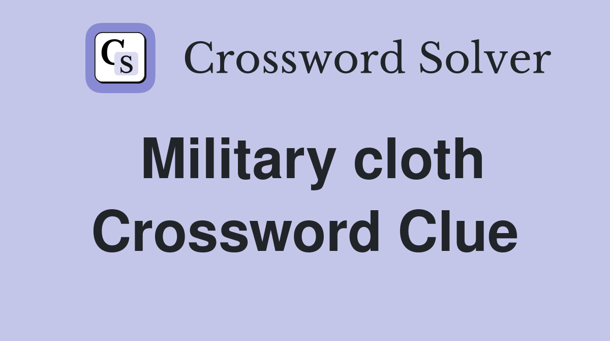 Military cloth Crossword Clue