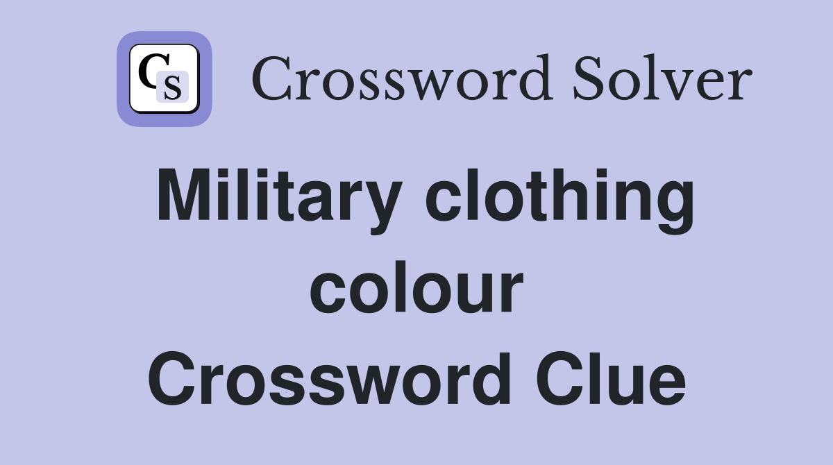 Military clothing colour Crossword Clue