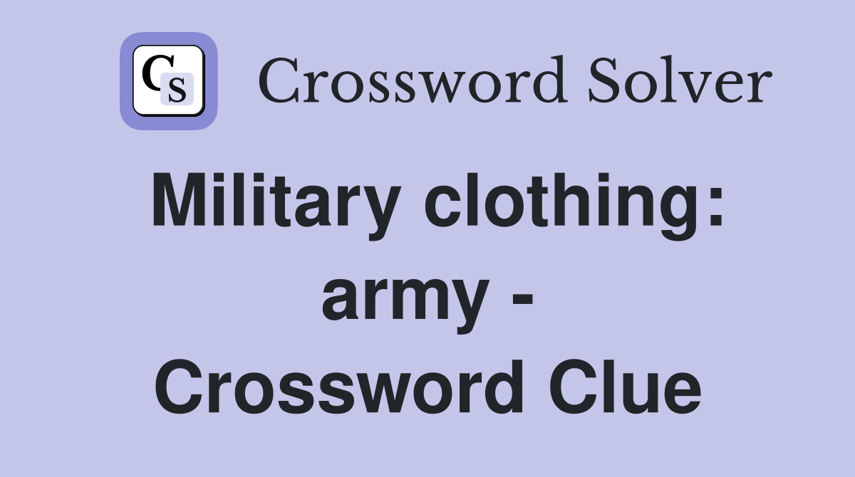 Military clothing: army - Crossword Clue