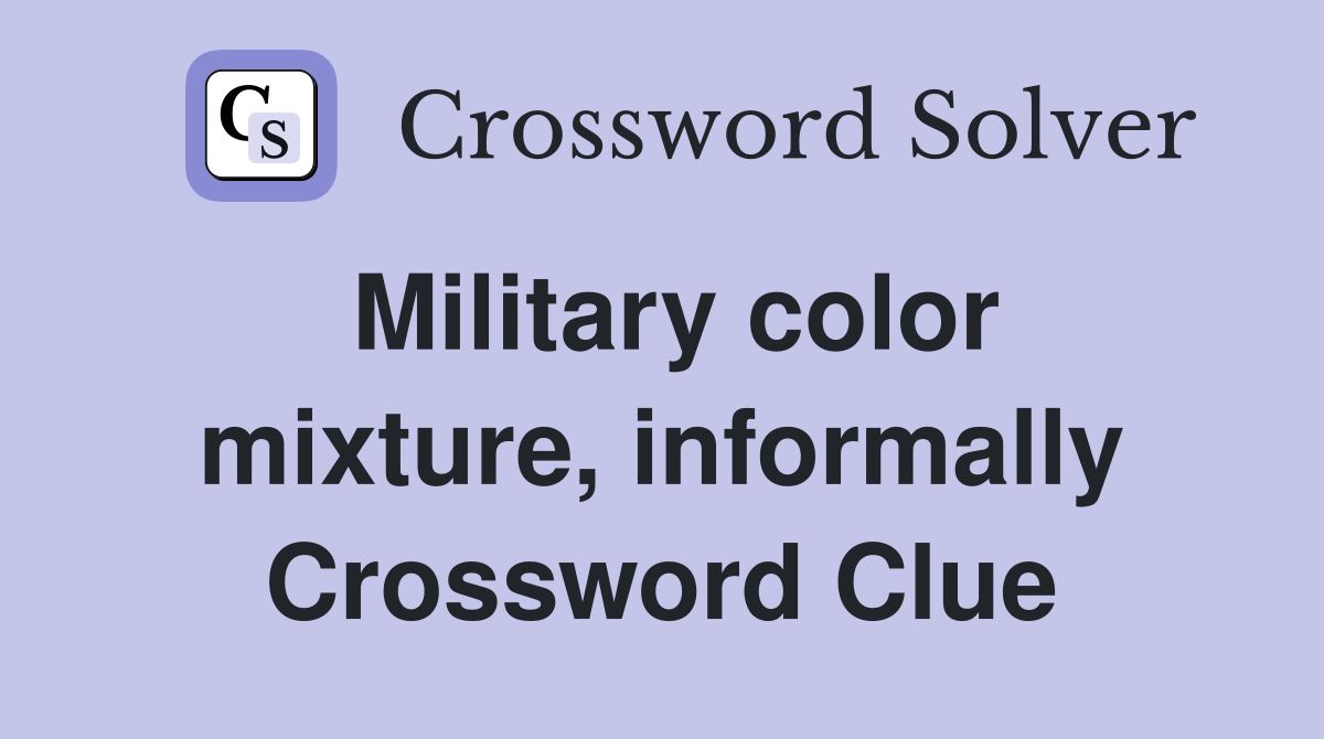 Military color mixture, informally Crossword Clue