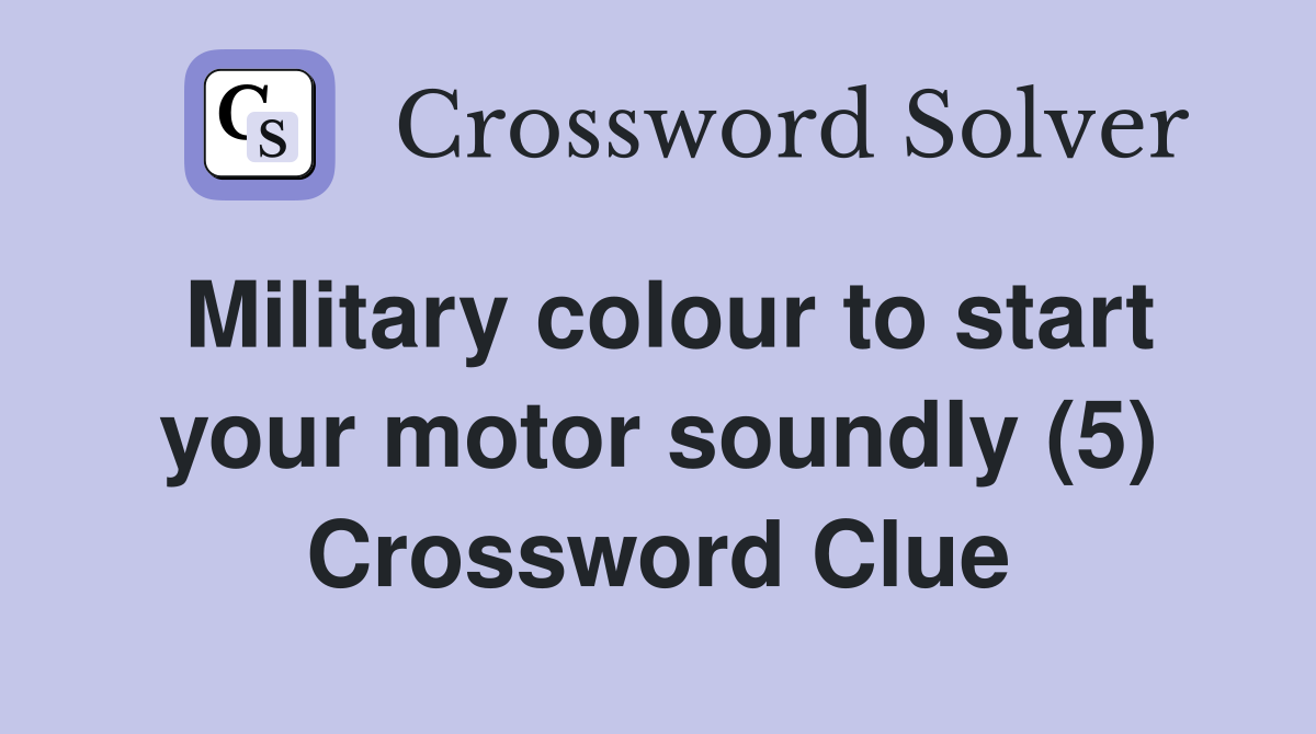 Military colour to start your motor soundly (5) Crossword Clue