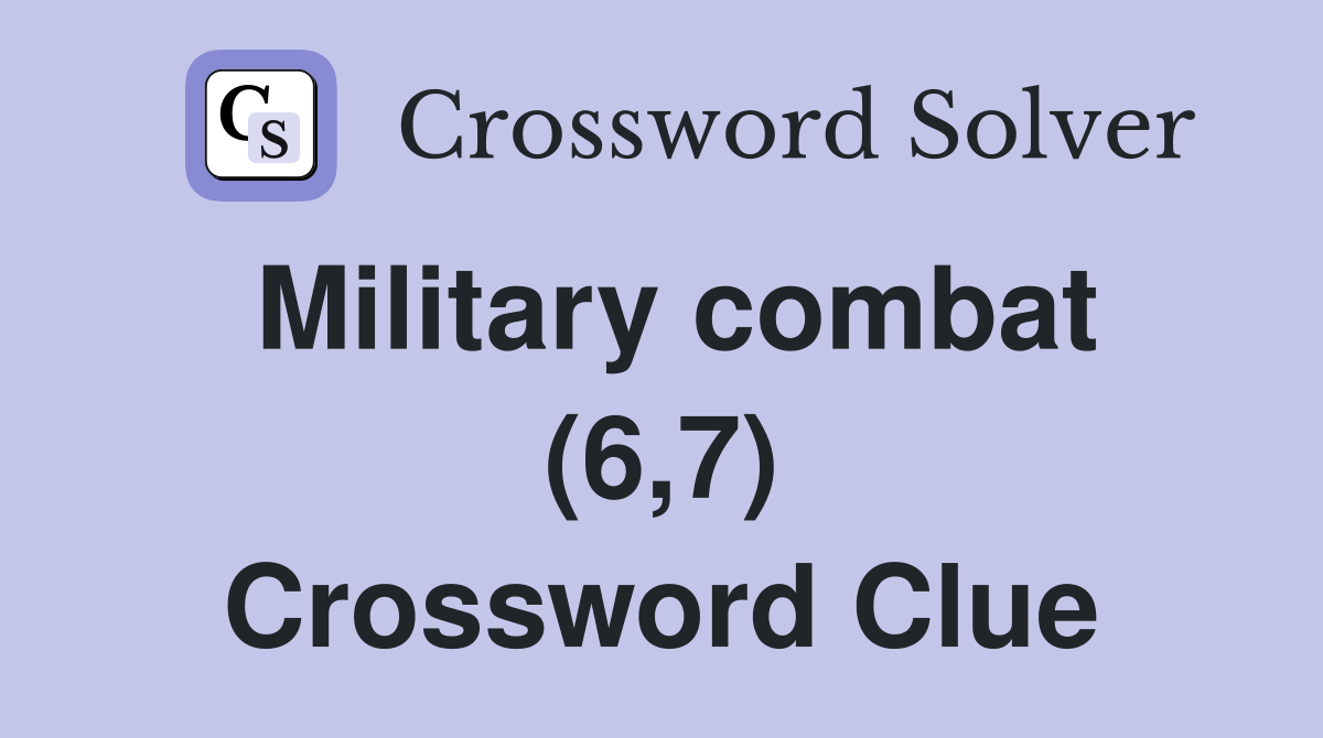 Military combat (6,7) Crossword Clue