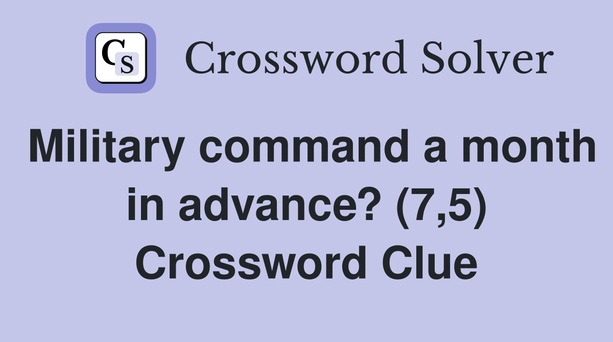 Military command a month in advance? (7,5) Crossword Clue