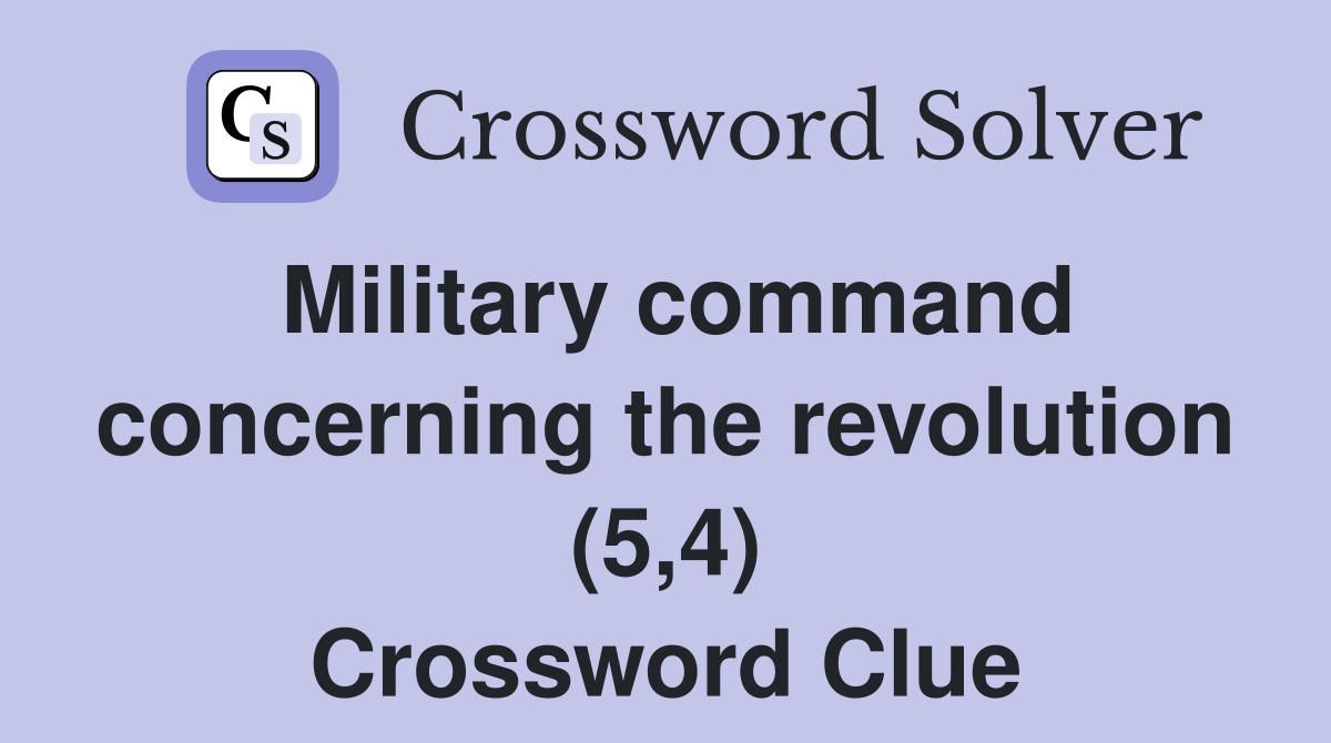 Military command concerning the revolution (5,4) Crossword Clue