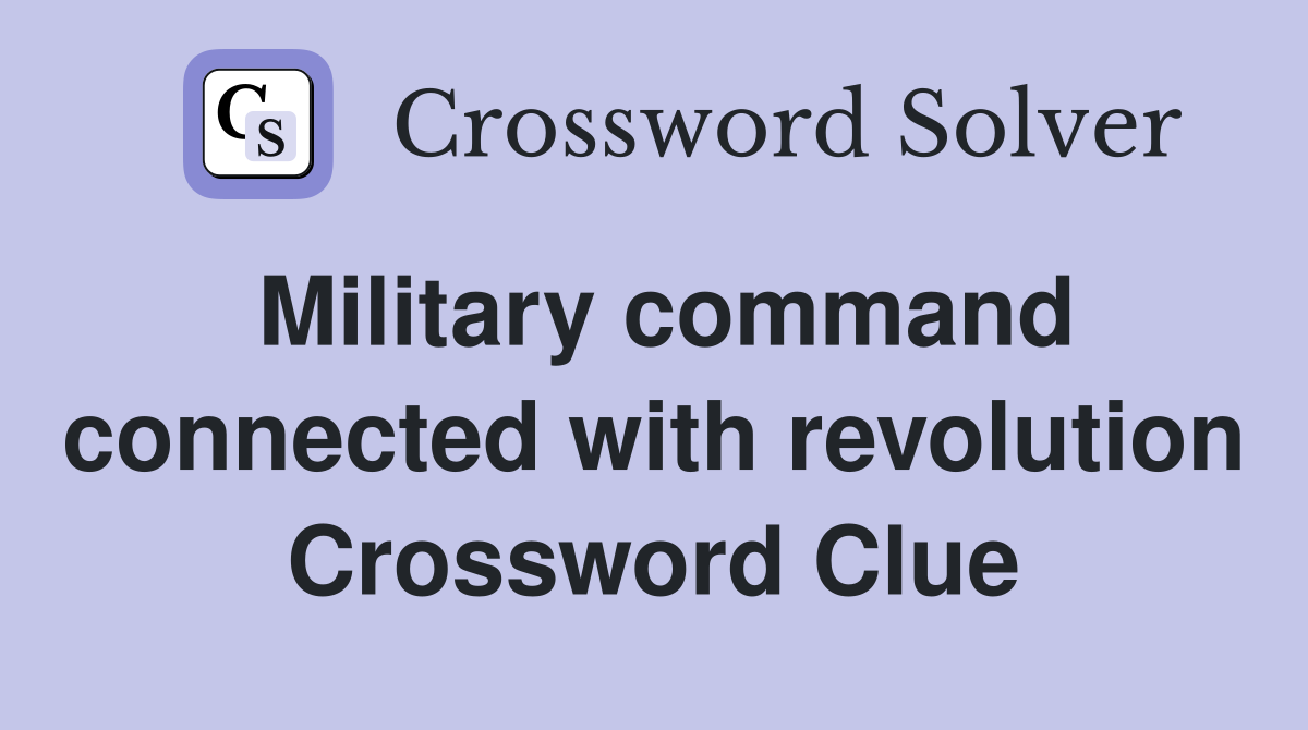 Military command connected with revolution Crossword Clue